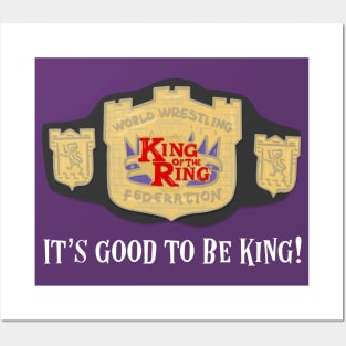 King of the Ring - It's Good to be King Posters and Art